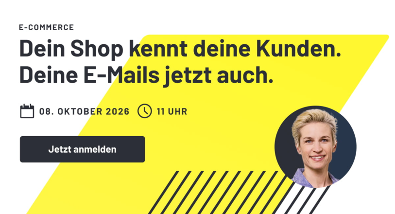 Webinar E-Commerce: Dein Shop kennt deine Kunden. Deine E-Mails jetzt auch. Am 8. Oktober 2026 um 11 Uhr.